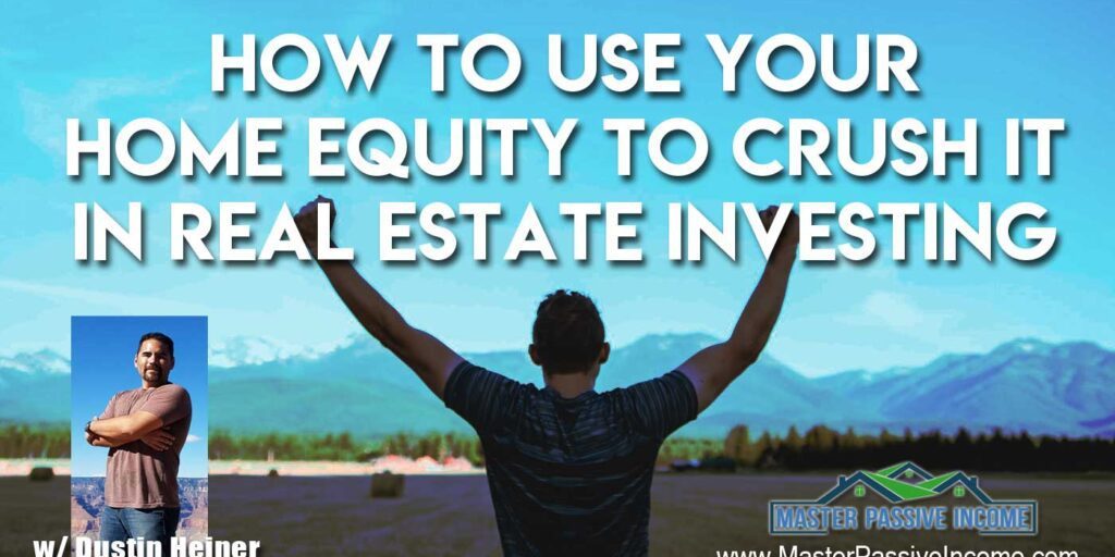 How-to-Use-Your-Home-Equity-and-Crush-It